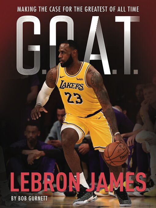 Title details for G.O.A.T.--LeBron James by Bob Gurnett - Available